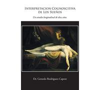 Interpretacion Cognoscitiva de Los Sueños: Un Estudio Longitudinal de Diez Años.: Un Estudio Longitudinal de Diez Anos.
