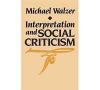 Interpretation and Social Criticism: 1 (The Tanner Lectures on Human Values)