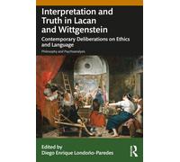 Interpretation and Truth in Lacan and Wittgenstein : Contemporary Deliberations on Ethics and Language