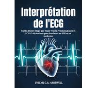 Interprétation de l'ECG: Guide illustré étape par étape Tracés rythmologiques et ECG 12 dérivations pour étudiants en IFSI et en médecine