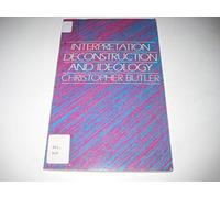 Interpretation, Deconstruction and Ideology: Introduction to Some Current Issues in Literary Theory