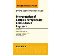 Interpretation of Complex Arrhythmias: A Case-Based Approach, An Issue of Cardiac Electrophysiology Clinics (Volume 8-1) (The Clinics: Internal Medicine, Volume 8-1)