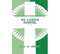 Interpretation of St.Luke's Gospel 1-11 (Lenski's Commentary on the New Testament)
