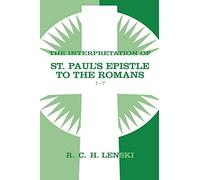 Interpretation of St.P Epistle to the Romans 1-7 (Lenski's Commentary on the New Testament)