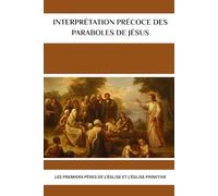 Interprétation précoce des paraboles de Jésus: Les premiers Pères de l'Église et l'Église primitive