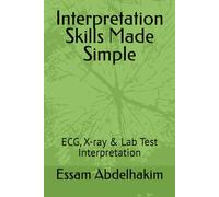 Interpretation Skills Made Simple: ECG, X-ray & Lab Test Interpretation (Medical E BOOKS)