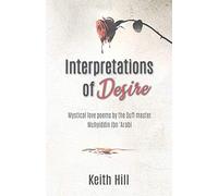 Interpretations of Desire: Mystical love poems by the Sufi Master Muyhiddin Ibn 'Arabi (Classics of World Mysticism)