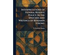 Interpretations of Federal Reserve Policy: In the Speeches and Writings of Benjamin Strong