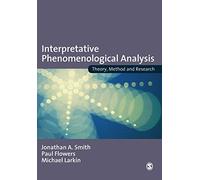 Interpretative Phenomenological Analysis: Theory, Method and Research
