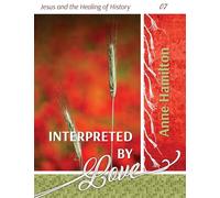 Interpreted by Love: Jesus and the Healing of History 07