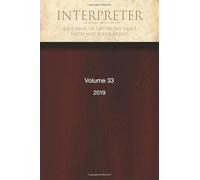 Interpreter: A Journal of Latter-day Saint Faith and Scholarship, Volume 33 (2019)