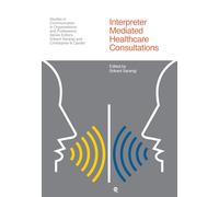 Interpreter-Mediated Healthcare Communication (Studies in Communication in Organisations and Professions)