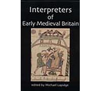 Interpreters of Early Medieval Britain (British Academy Centenary Monographs)