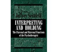 Interpreting and Holding: The Paternal and Maternal Functions of the Psychotherapist
