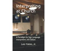 Interpreting at Church: A Paradigm for Sign Language Interpreters, 5th Edition