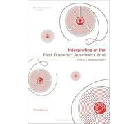 Interpreting at the First Frankfurt Auschwitz Trial: How is a Witness Heard? (Bloomsbury Advances in Translation)
