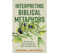 Interpreting Biblical Metaphors: What They Are, How They Work, and What They Mean for Us