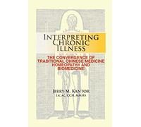 Interpreting Chronic Illness:: The Convergence of Traditional Chinese Medicine, Homeopathy, and Biomedicine