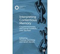 Interpreting Contentious Memory : Countermemories and Social Conflicts over the Past