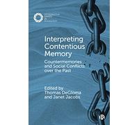 Interpreting Contentious Memory: Countermemories and Social Conflicts over the Past (Interpretive Lenses in Sociology)
