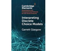 Interpreting Discrete Choice Models (Elements in Quantitative and Computational Methods for the Social Sciences)