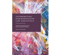 Interpreting Discrimination Law Creatively: Statutory Discrimination Law in the UK, Canada and Australia