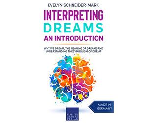 Interpreting Dreams - An Introduction: Why we dream, the meaning of dreams and understanding the symbolism of dream