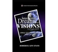 Interpreting Dreams and Visions: A Biblical Approach to Interpreting Dreams and Visions: 2 (Abundant Truth Spiritual Gifts)