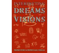 Interpreting Dreams & Visions: Your Blueprint to Decoding God’s Secret Language: 1 (Dreams & Visions Interpretation)