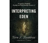 Interpreting Eden: A Guide to Faithfully Reading and Understanding Genesis 1-3