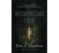 Interpreting Eden : A Guide to Faithfully Reading and Understanding Genesis 1-3