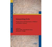 Interpreting Exile: Displacement and Deportation in Biblical and Modern Contexts (Society of Biblical Literature. Ancient Israel and Its Liter)