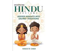 Interpreting Hindu Customs: Deeper Insights Into Hindu Sacred Traditions (Interpreting Hindu Customs: Bite-Sized Learning)