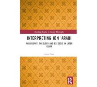 Interpreting Ibn ʿArabī: Philosophy, Theology and Exegesis in Later Islam (Routledge Studies in Islamic Philosophy)