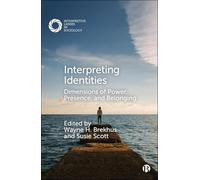 Interpreting Identities: Dimensions of Power, Presence, and Belonging (Interpretive Lenses in Sociology)