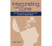 Interpreting in the Zone - How the Conscious and Unconscious Function in Interpretation