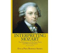 Interpreting Mozart: The Performance of His Piano Pieces and Other Compositions