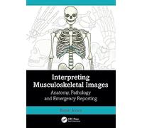 Interpreting Musculoskeletal Images: Anatomy, Pathology and Emergency Reporting