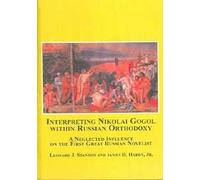Interpreting Nikolai Gogol within Russian Orthodoxy: A Neglected Influence on the First Great Russian Novelist