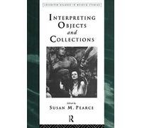 Interpreting Objects and Collections (Leicester Readers in Museum Studies) by Susan Pearce (1994-10-20)
