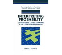 Interpreting Probability: Controversies and Developments in the Early Twentieth Century (Cambridge Studies in Probability, Induction and Decision Theory)