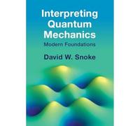 Interpreting Quantum Mechanics : Modern Foundations