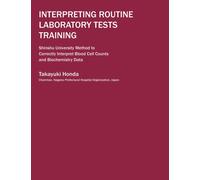 Interpreting Routine Laboratory Tests Training: Shinshu University Method to Correctly Interpret Blood Cell Counts and Biochemistry Data