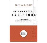Interpreting Scripture: Essays on the Bible and Hermeneutics: 1 (Collected Essays of N. T. Wright)