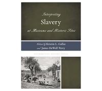 Interpreting Slavery at Museums and Historic Sites: 5 (Interpreting History)