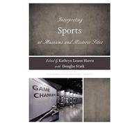 Interpreting Sports at Museums and Historic Sites (Interpreting History)