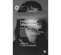 Interpreting Subcultures : Approaching, Contextualizing, and Embodying Sense-Making Practices in Alternative Cultures