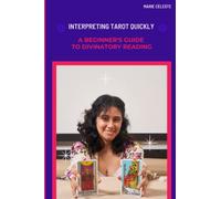 Interpreting Tarot Quickly : A Beginner's Guide to Divinatory Reading