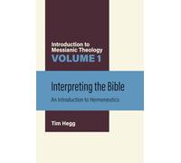 Interpreting the Bible: An Introduction to Hermeneutics (Introduction to Messianic Theology)