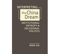 Interpreting the China Dream: Institutional Entropy and Delusional Politics